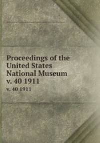 Proceedings of the United States National Museum. v. 40 1911