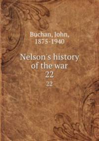 Nelson`s history of the war. 22