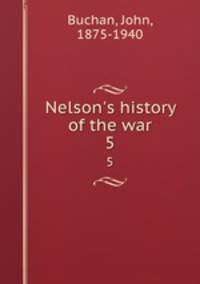 Nelson`s history of the war. 5