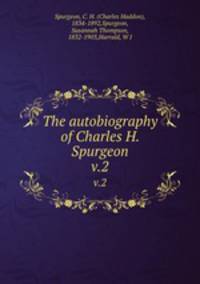The autobiography of Charles H. Spurgeon. v.2