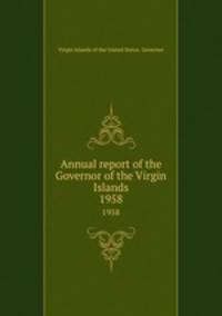 Annual report of the Governor of the Virgin Islands. 1958