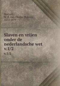Slaven en vrijen onder de nederlandsche wet. v.1/2
