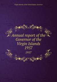 Annual report of the Governor of the Virgin Islands. 1957