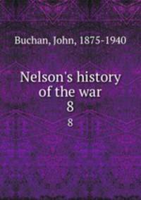 Nelson`s history of the war. 8