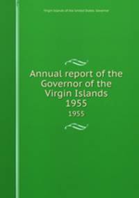 Annual report of the Governor of the Virgin Islands. 1955