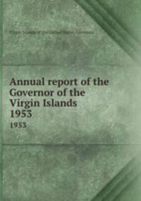 Annual report of the Governor of the Virgin Islands. 1953