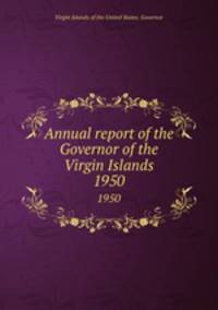Annual report of the Governor of the Virgin Islands. 1950