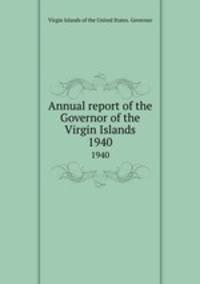 Annual report of the Governor of the Virgin Islands. 1940