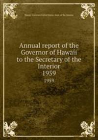Annual report of the Governor of Hawaii to the Secretary of the Interior. 1959
