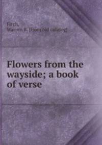 Flowers from the wayside; a book of verse