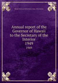 Annual report of the Governor of Hawaii to the Secretary of the Interior. 1949