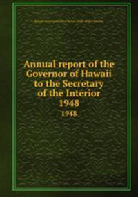Annual report of the Governor of Hawaii to the Secretary of the Interior. 1948