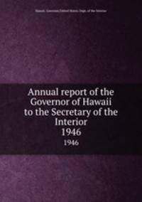 Annual report of the Governor of Hawaii to the Secretary of the Interior. 1946