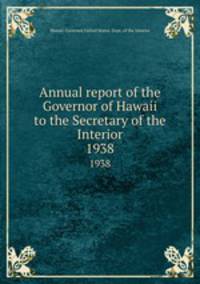Annual report of the Governor of Hawaii to the Secretary of the Interior. 1938