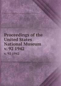 Proceedings of the United States National Museum. v. 92 1942