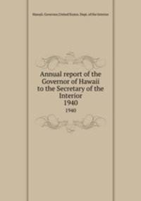 Annual report of the Governor of Hawaii to the Secretary of the Interior. 1940