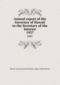 Annual report of the Governor of Hawaii to the Secretary of the Interior. 1937