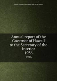 Annual report of the Governor of Hawaii to the Secretary of the Interior. 1936