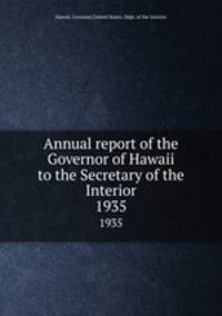 Annual report of the Governor of Hawaii to the Secretary of the Interior. 1935