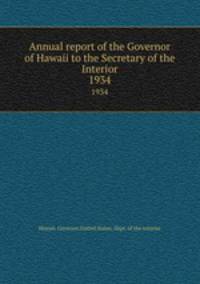 Annual report of the Governor of Hawaii to the Secretary of the Interior. 1934