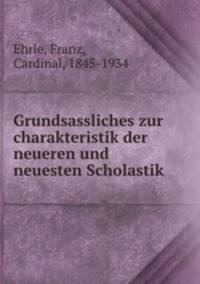 Grundsassliches zur charakteristik der neueren und neuesten Scholastik