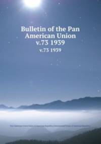 Bulletin of the Pan American Union. v.73 1939