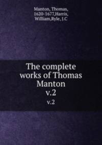 The complete works of Thomas Manton. v.2