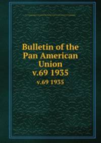 Bulletin of the Pan American Union. v.69 1935