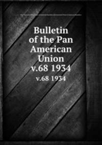 Bulletin of the Pan American Union. v.68 1934