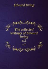 The collected writings of Edward Irving. v.2