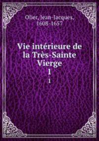 Vie intrieure de la Trs-Sainte Vierge. 1