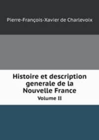 Histoire et description generale de la Nouvelle France. Volume II