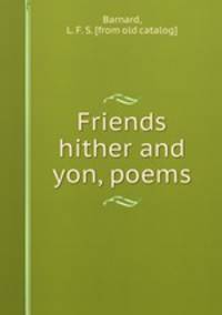 Friends hither and yon, poems