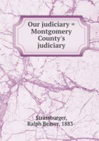 Our judiciary = Montgomery County