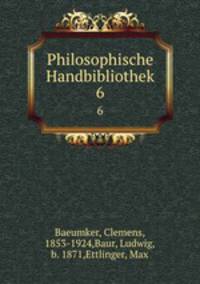 Philosophische Handbibliothek. 6