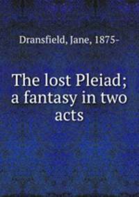 The lost Pleiad; a fantasy in two acts