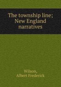 The township line; New England narratives