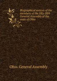 Biographical notices of the members of the fifty-fifth General Assembly of the state of Ohio