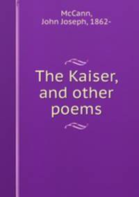 The Kaiser, and other poems