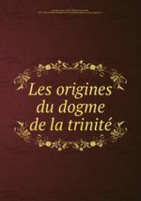 Les origines du dogme de la trinit