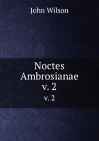 Noctes Ambrosianae. v. 2