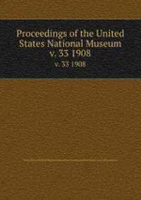 Proceedings of the United States National Museum. v. 33 1908