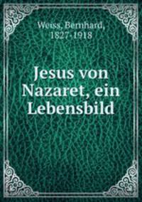 Jesus von Nazaret, ein Lebensbild