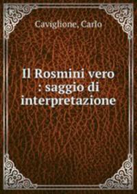 Il Rosmini vero : saggio di interpretazione