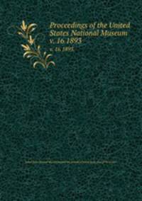 Proceedings of the United States National Museum. v. 16 1893