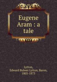 Eugene Aram : a tale