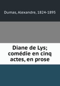 Diane de Lys; comedie en cinq actes, en prose