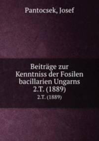 Beitrge zur Kenntniss der Fosilen bacillarien Ungarns. 2.T. (1889)