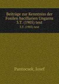 Beitrge zur Kenntniss der Fosilen bacillarien Ungarns. 3.T. (1905) text