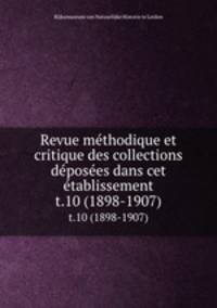 Revue mthodique et critique des collections dposes dans cet tablissement. t.10 (1898-1907)